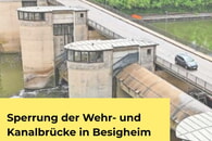 Ab 13. Juli, 7 Uhr: Wehr- und Kanalbr&uuml;cke (Neckarbr&uuml;cke Besigheim) f&uuml;r alle Kraftfahrzeuge gesperrt